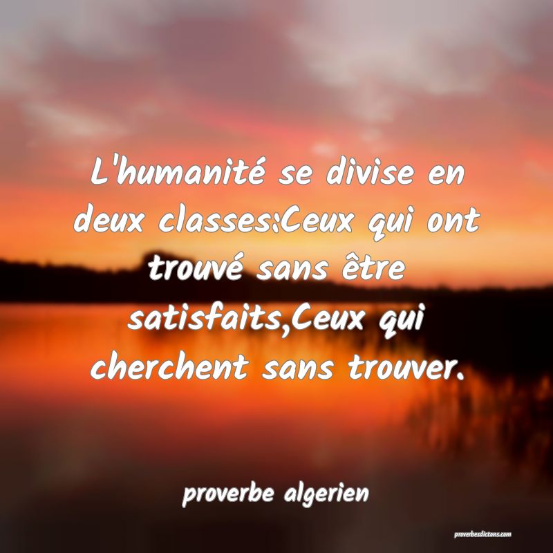 proverbe algerien -  L'humanité se divise en deux ... 