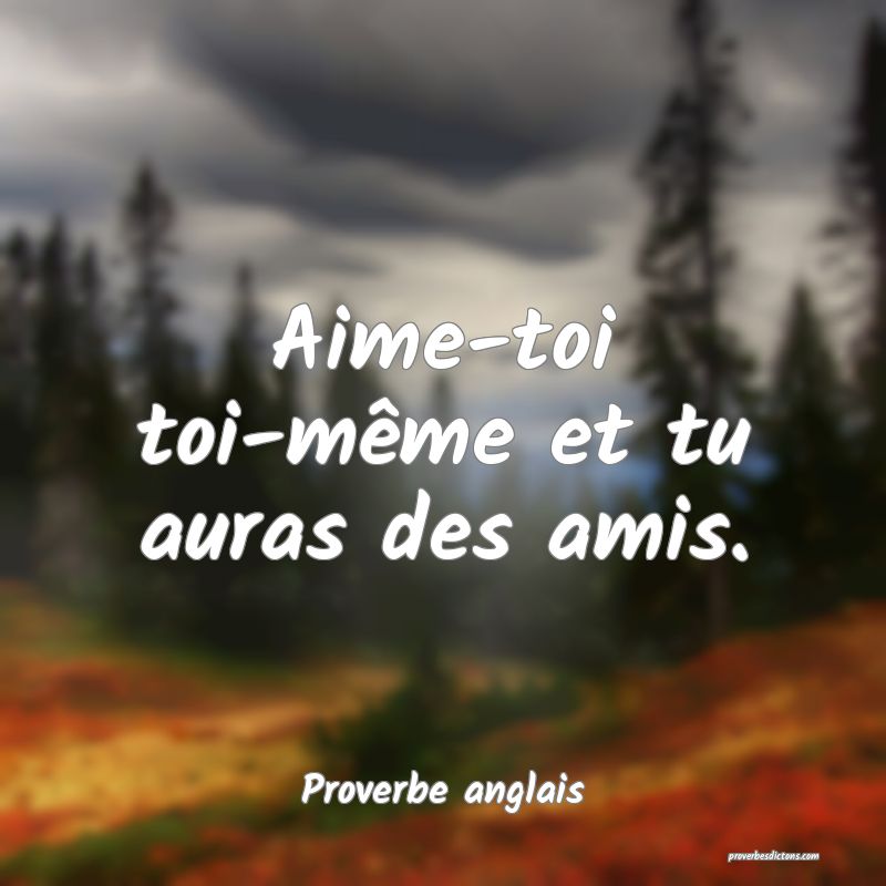 Aimetoi toimême et tu auras des amis....