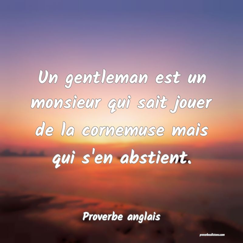 Proverbe anglais -  Un gentleman est un monsieur q ... 