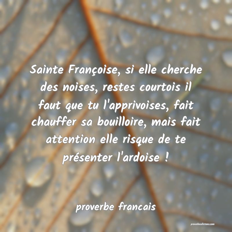 Sainte Françoise, si elle cherche des noises, res...