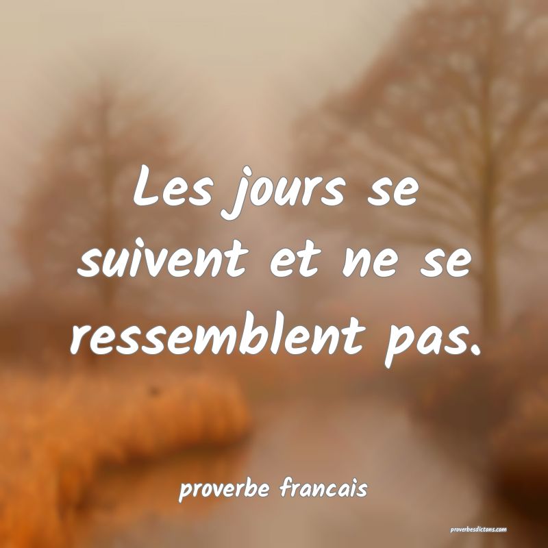 Les jours se suivent et ne se ressemblent pas.... Les jours se suivent et ne se ressemblent pas....