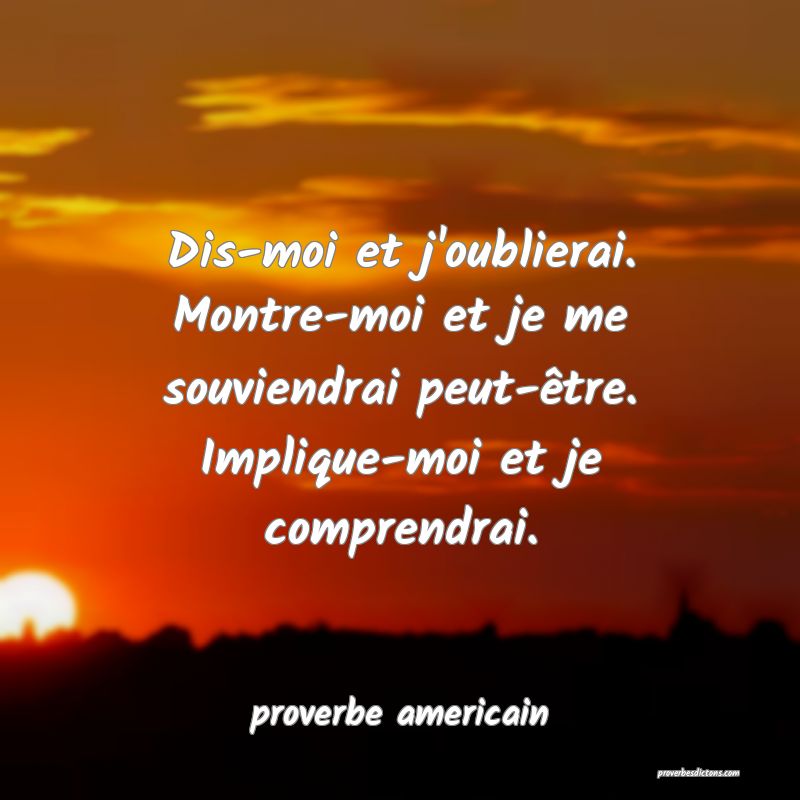 Moi Je Me Dis Que Je T'éclate Dis-moi et j'oublierai. Montre-moi et je me souvie...