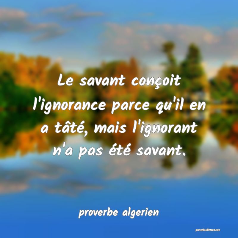 Le Savant Concoit L Ignorance Parce Qu Il En A T