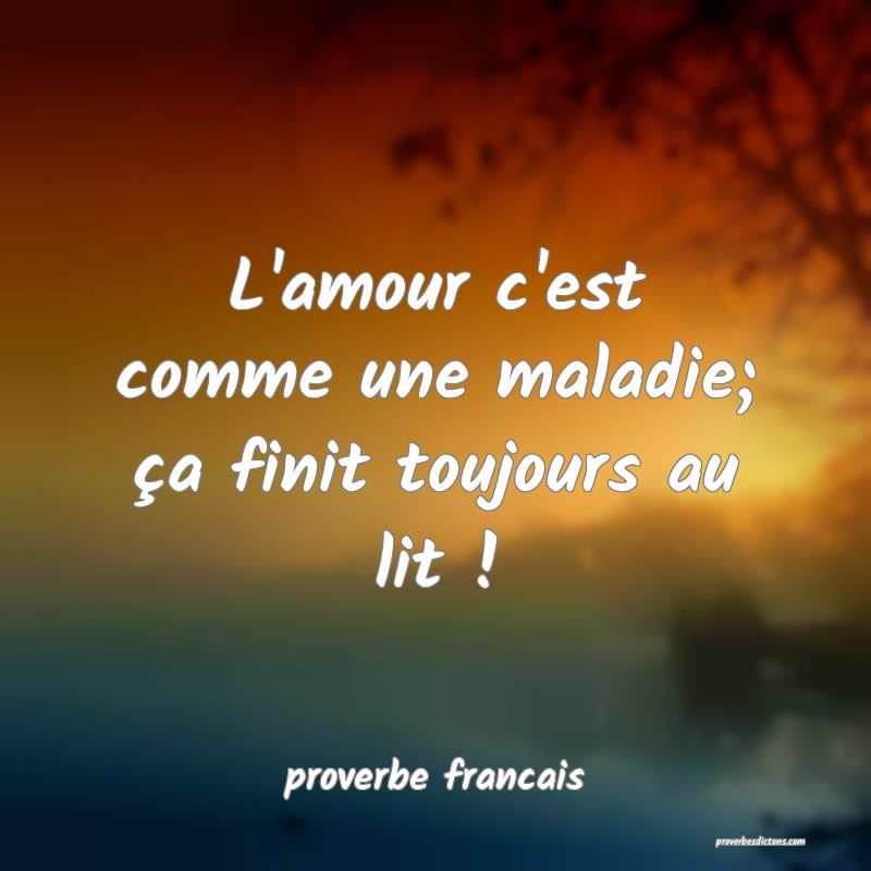 L Amour C Est Comme Une Maladie Ca Finit Toujour