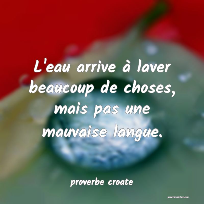 L Eau Arrive A Laver Beaucoup De Choses Mais Pas