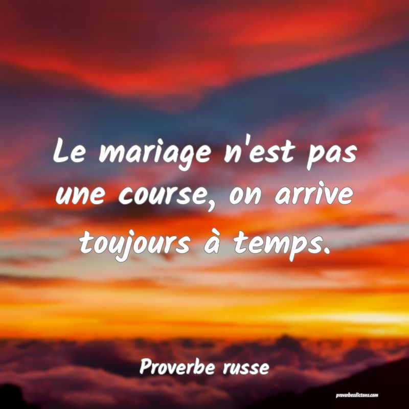 Le mariage n'est pas une course, on arrive toujours à temps.