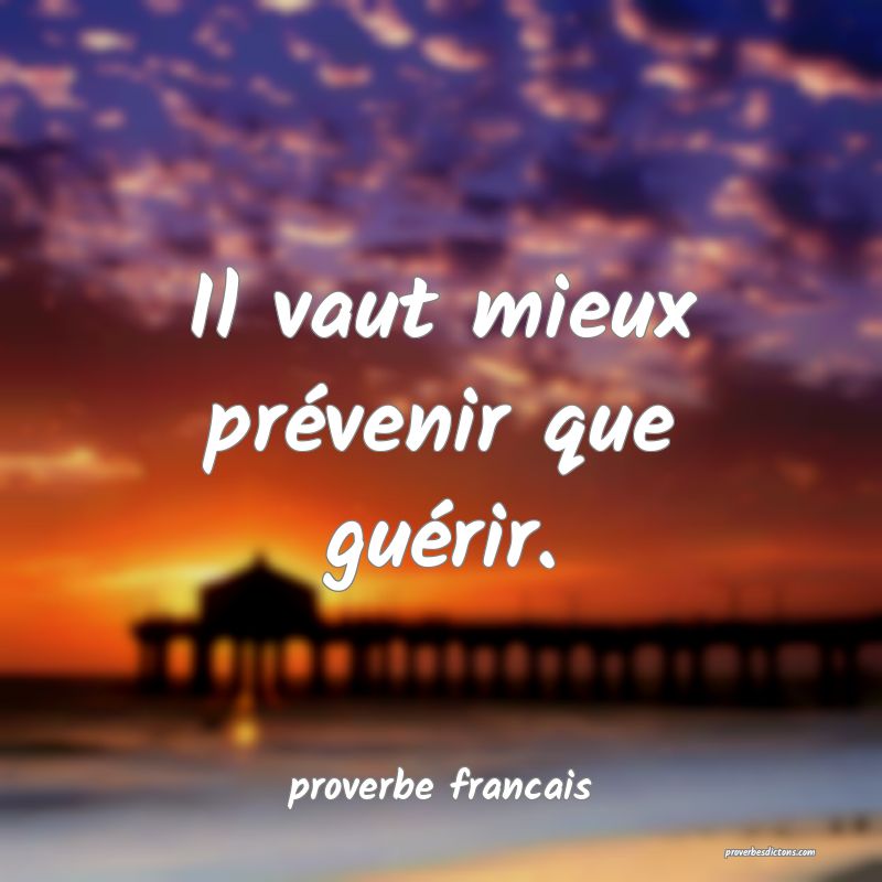 Il vaut mieux prévenir que guérir.