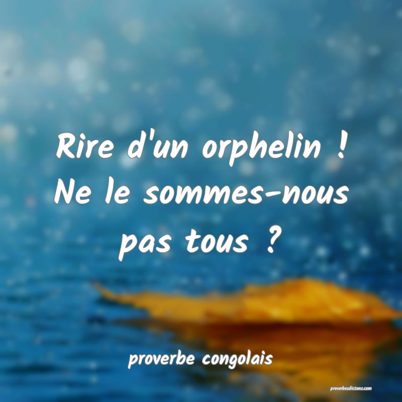 Rire D Un Orphelin Ne Le Sommes Nous Pas Tous