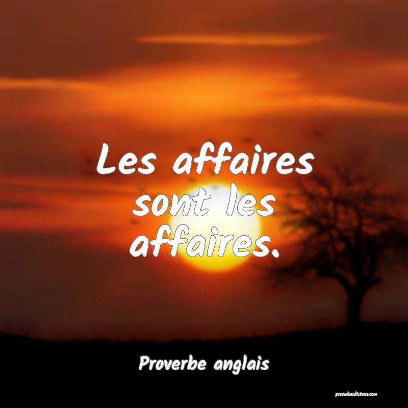 Les affaires sont les affaires....