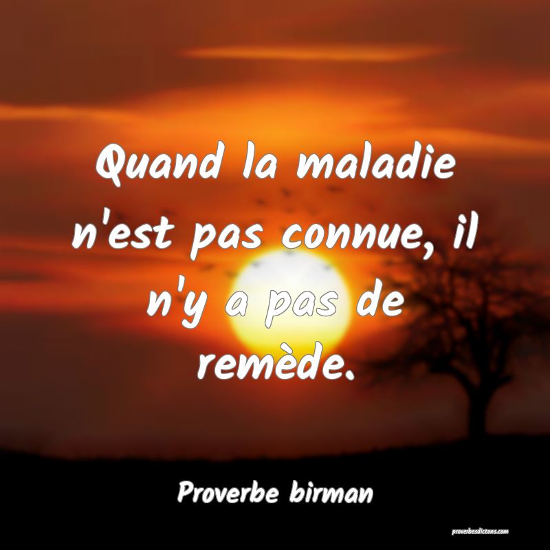 Quand la maladie n'est pas connue, il n'y a pas de remède.