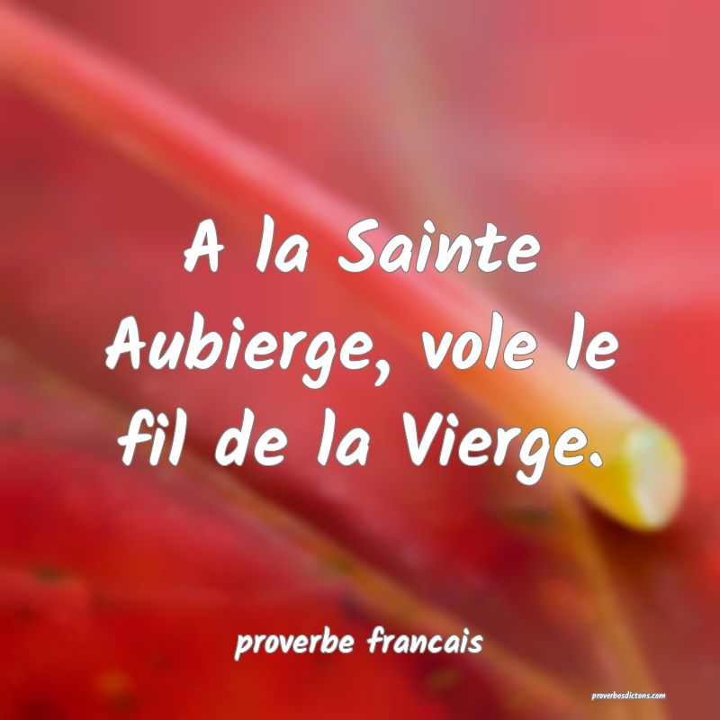 A la Sainte Aubierge, vole le fil de la Vierge.