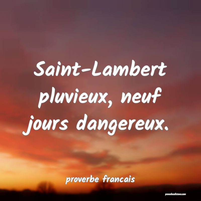 Saint-Lambert pluvieux, neuf jours dangereux.