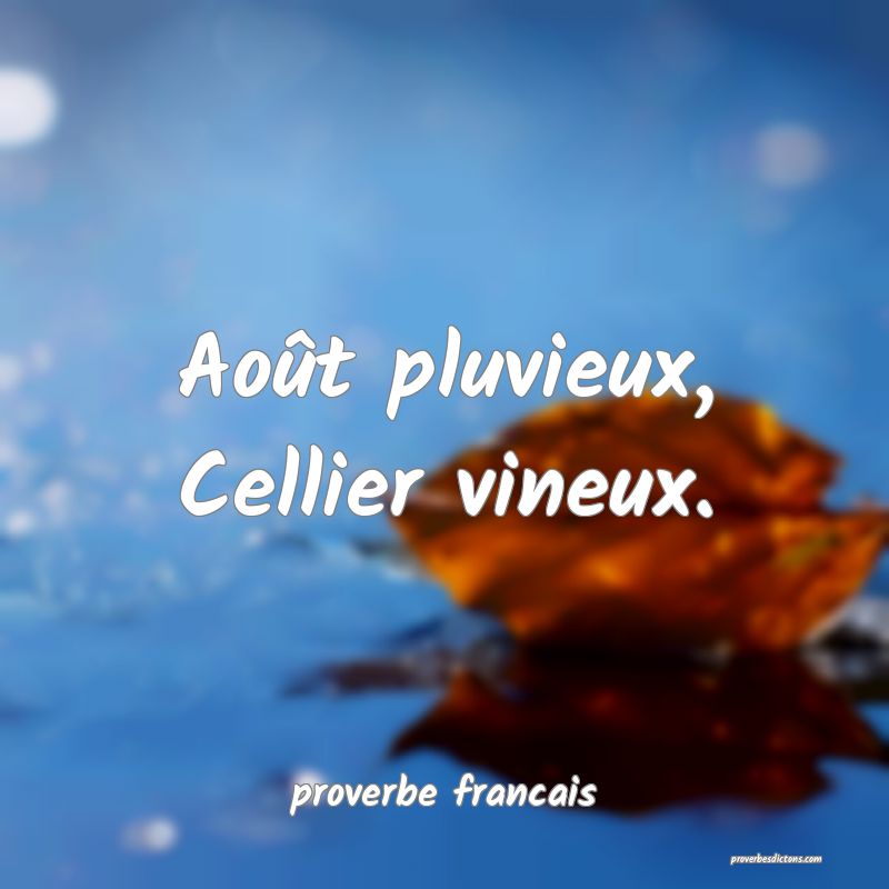 Août pluvieux,
Cellier vineux.