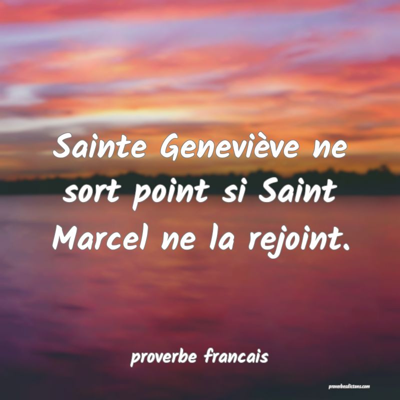 Sainte Geneviève ne sort point si Saint Marcel ne la rejoint.