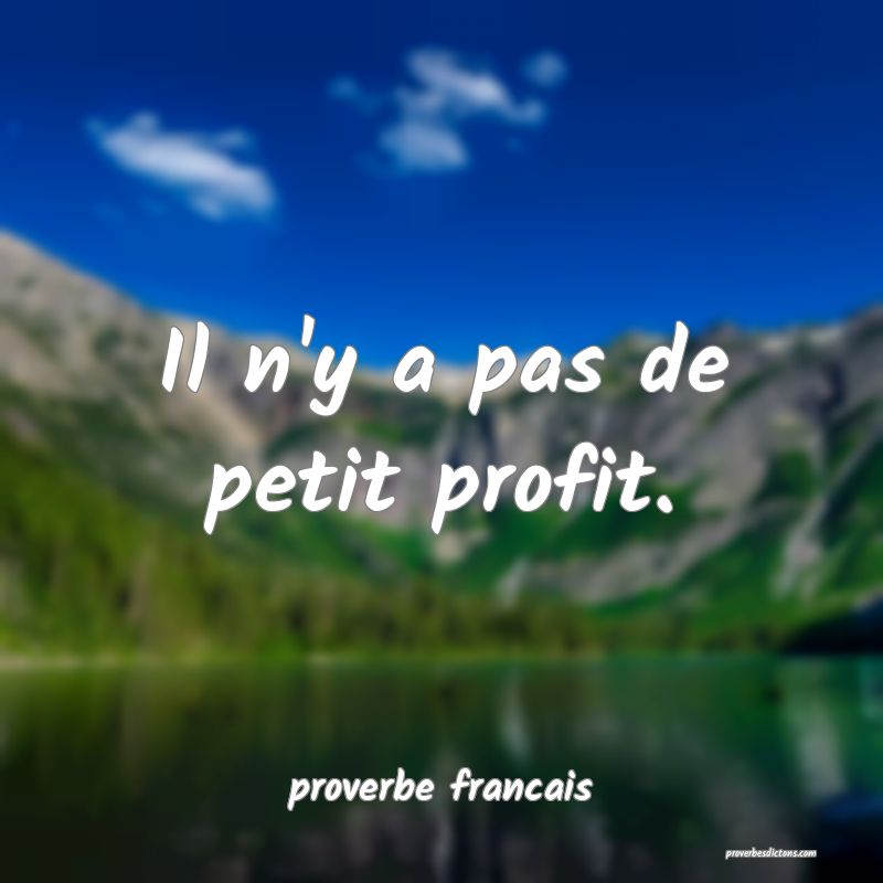 Il n'y a pas de petit profit.