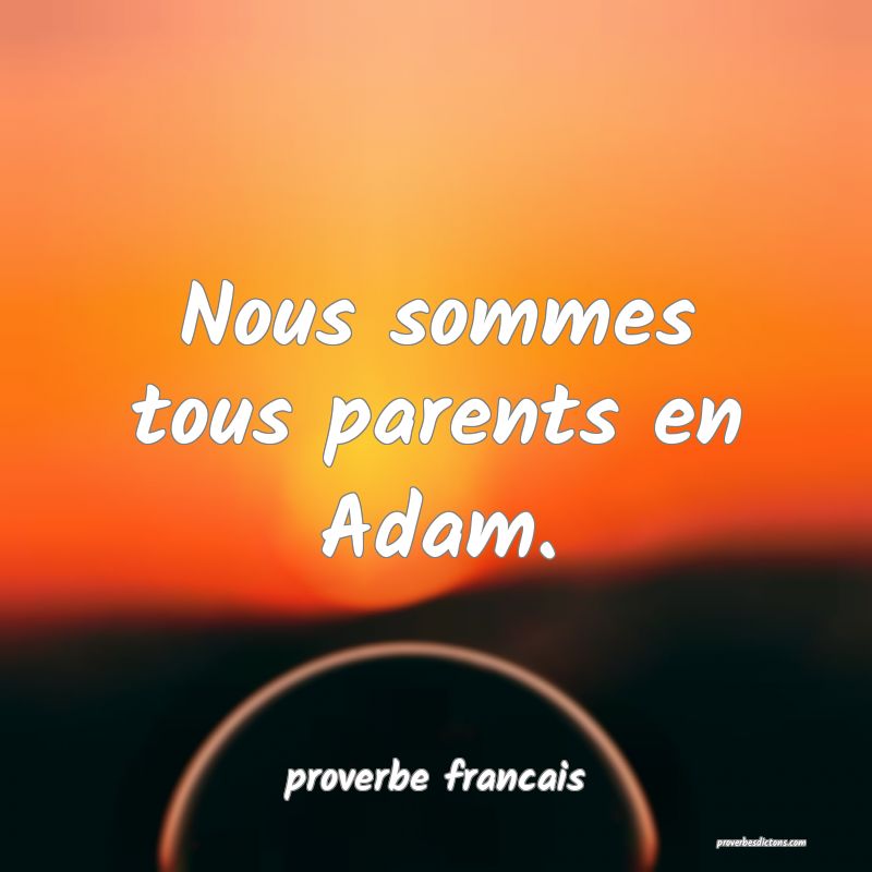 Nous sommes tous parents en Adam.