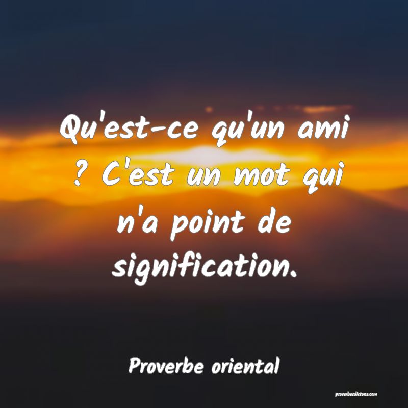 Qu'est-ce qu'un ami ? C'est un mot qui n'a point de signification.