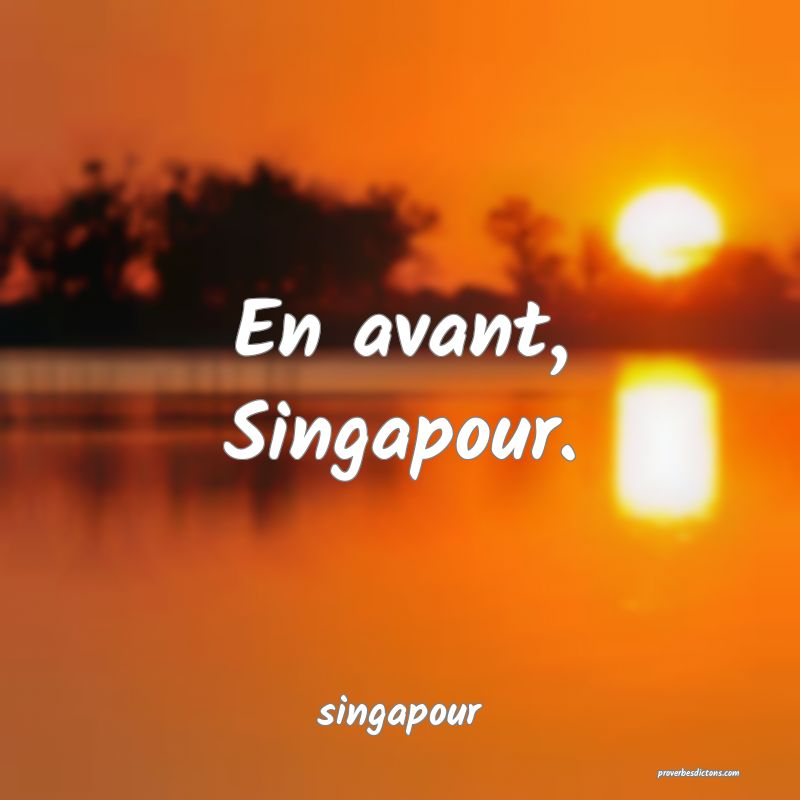  En avant, Singapour.