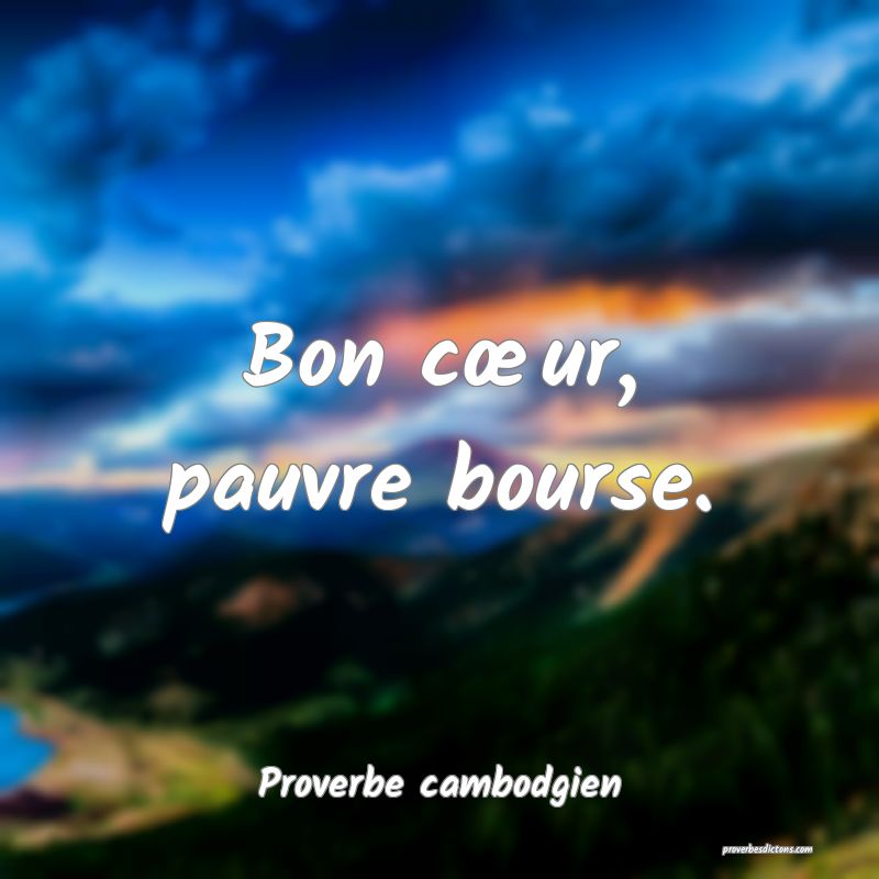 Bon cœur, pauvre bourse.