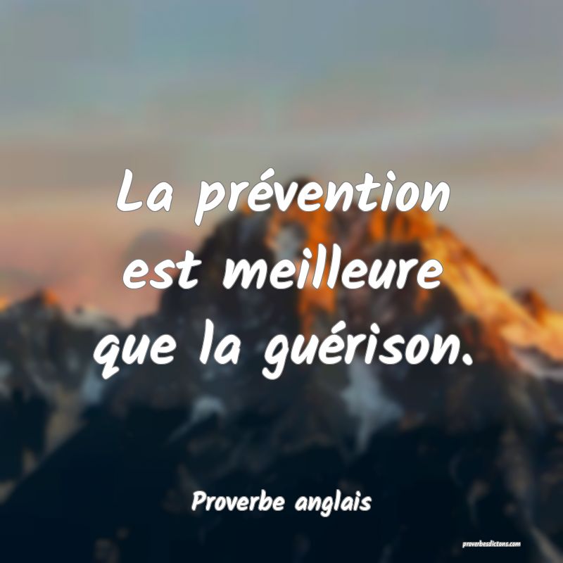 La prévention est meilleure que la guérison.