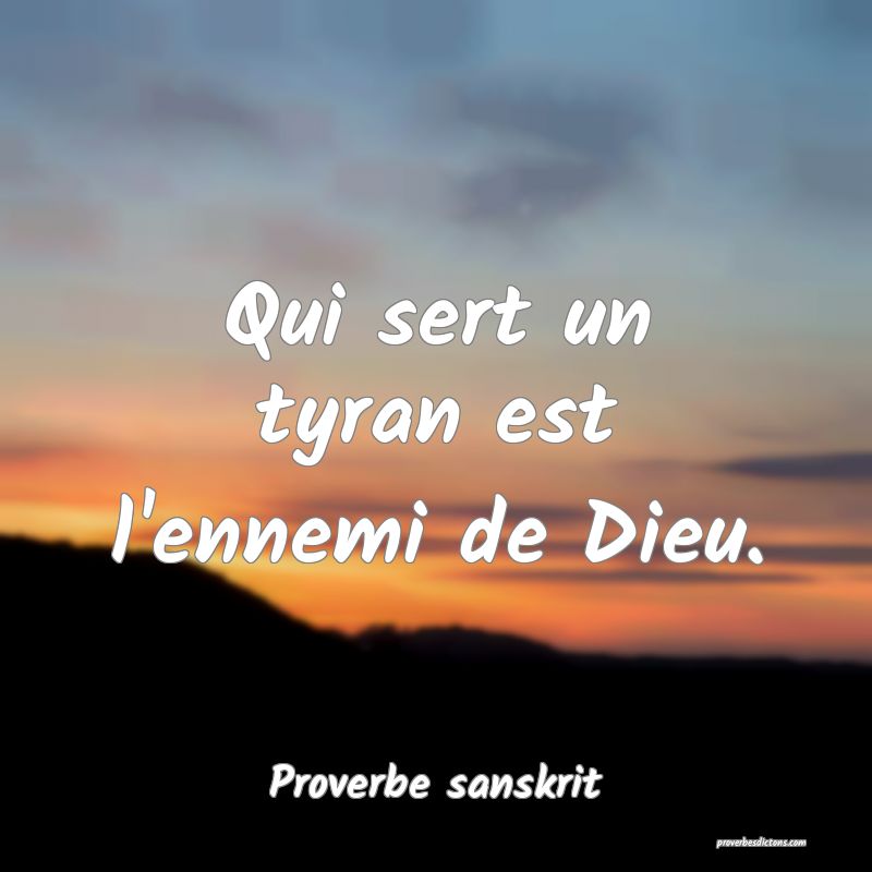 Qui sert un tyran est l'ennemi de Dieu.