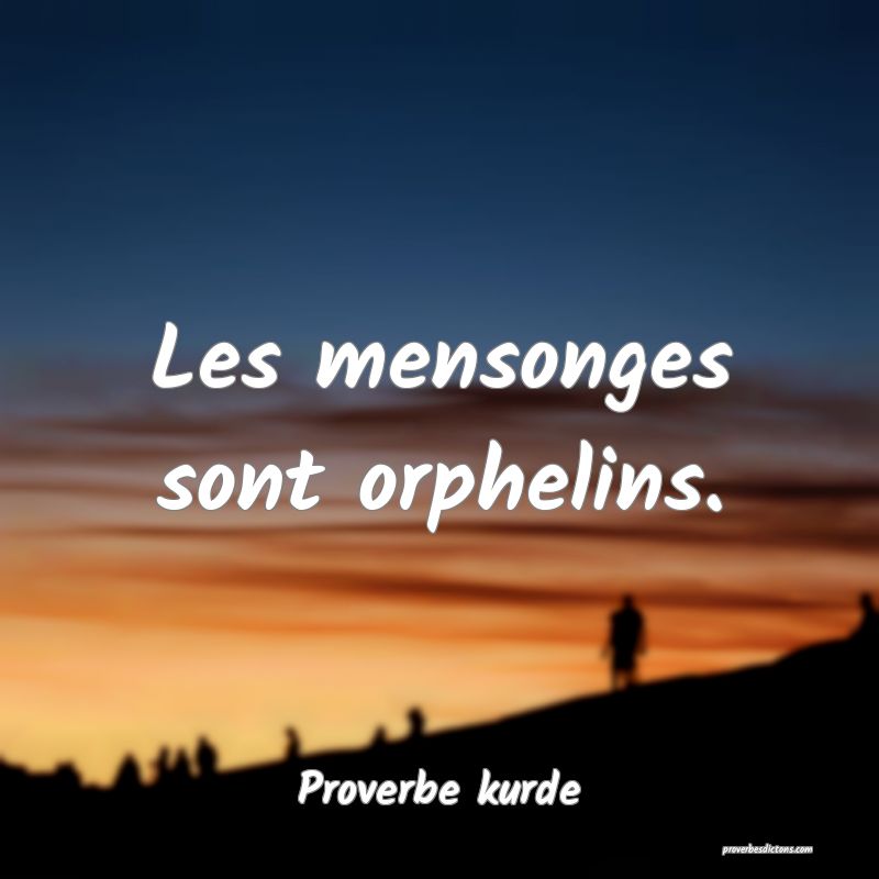 Les mensonges sont orphelins.