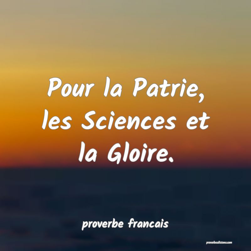  Pour la Patrie, les Sciences et la Gloire.