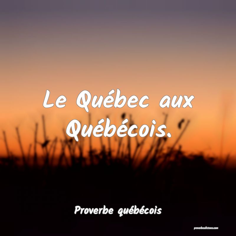 Le Québec aux Québécois.