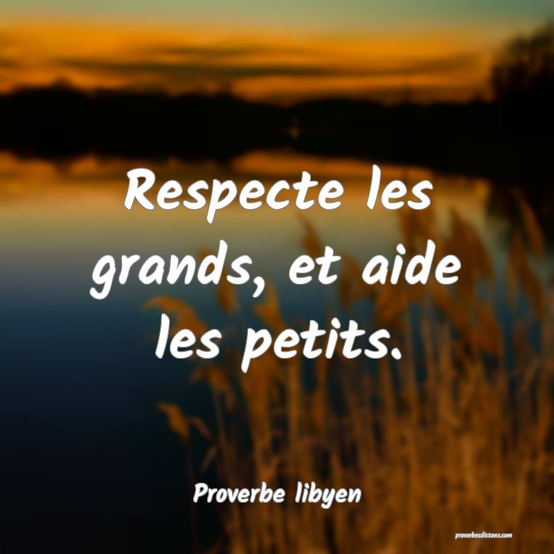 Respecte les grands, et aide les petits.