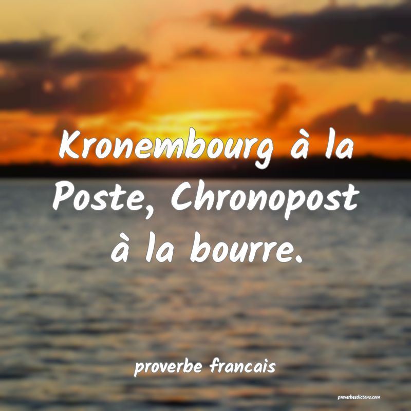  Kronembourg à la Poste, Chronopost à la bourre.
