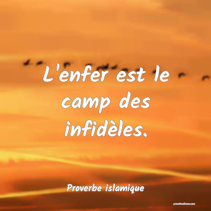 L'enfer est le camp des infidèles.