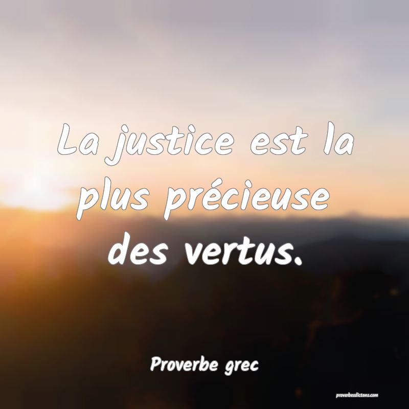 La justice est la plus précieuse des vertus.