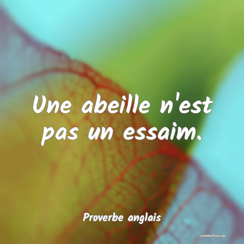  Une abeille n'est pas un essaim.