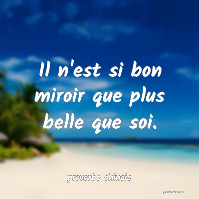  Il n'est si bon miroir que plus belle que soi.