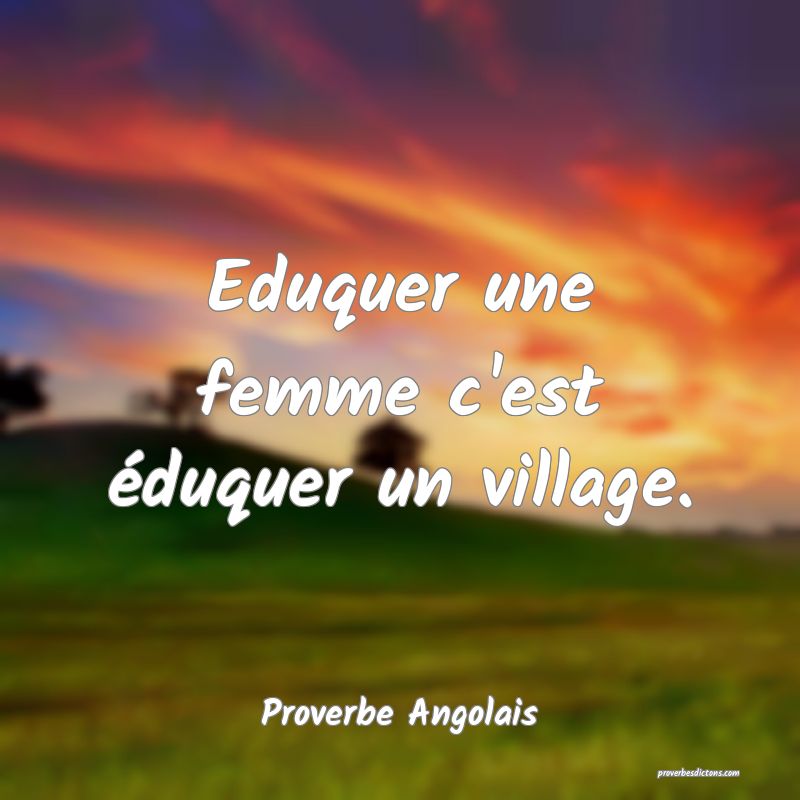 Eduquer une femme c'est éduquer un village.