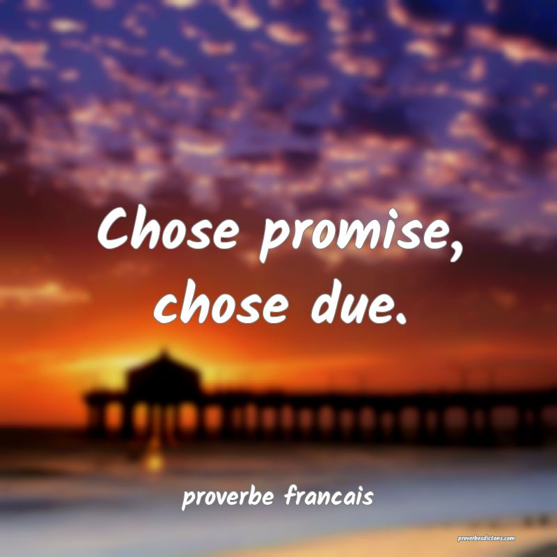  Chose promise, chose due.