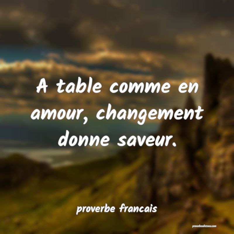  A table comme en amour, changement donne saveur.