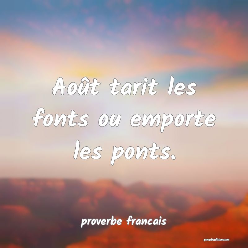 Août tarit les fonts ou emporte les ponts.