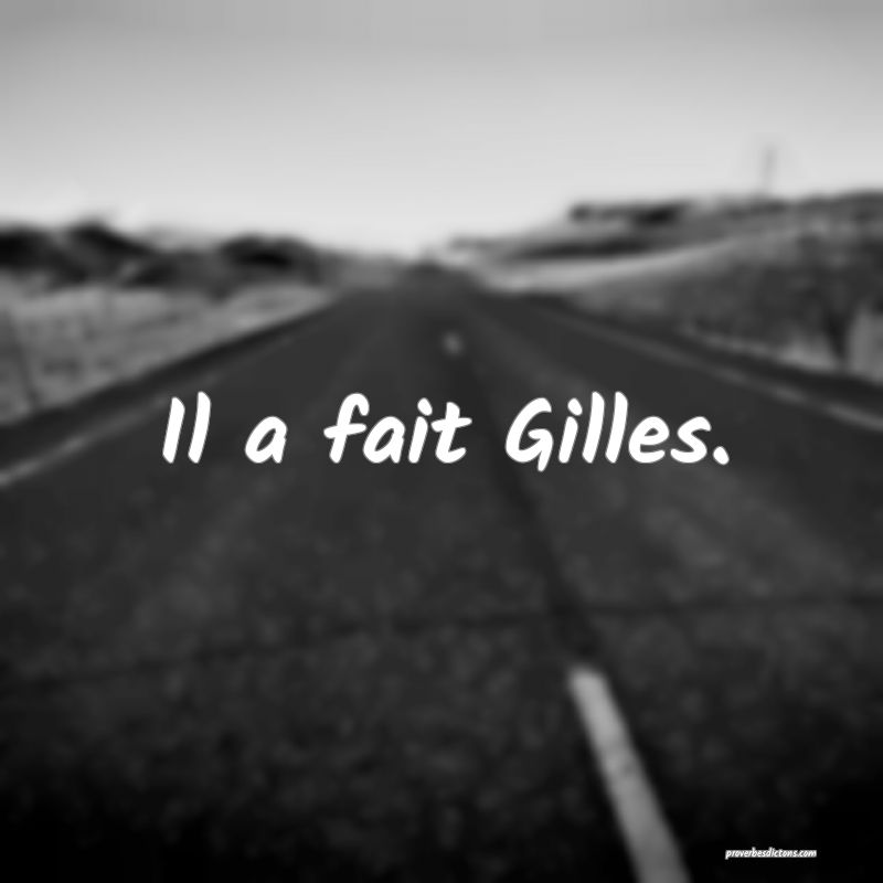 Il a fait Gilles.