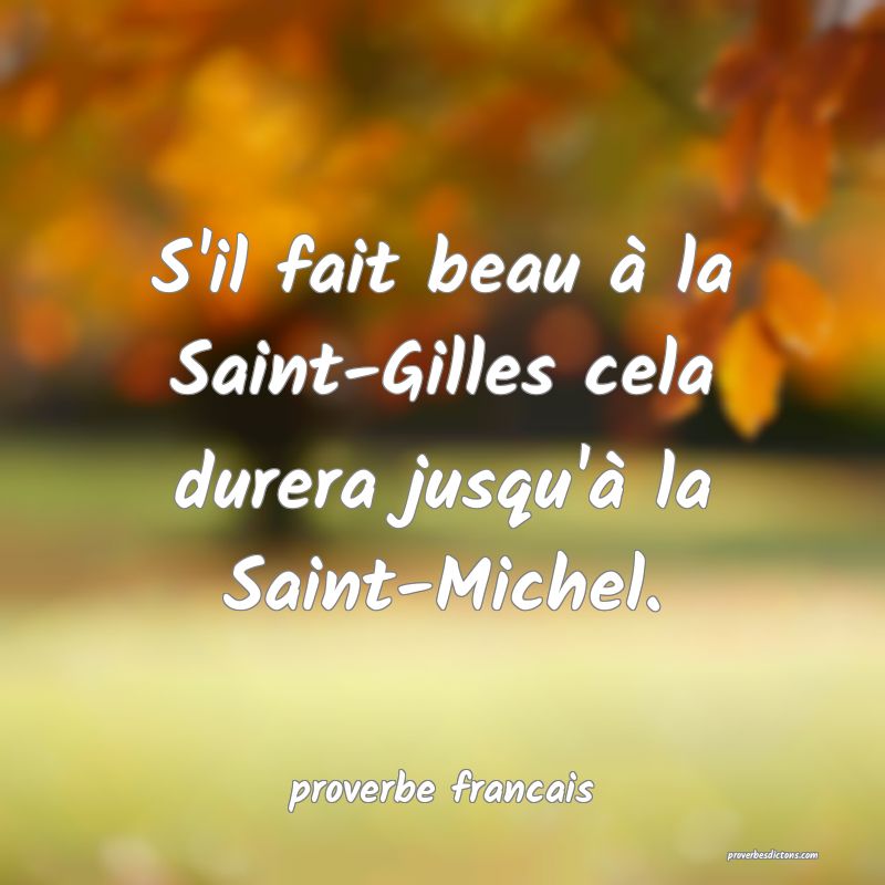 S'il fait beau à la Saint-Gilles cela durera jusqu'à la Saint-Michel.