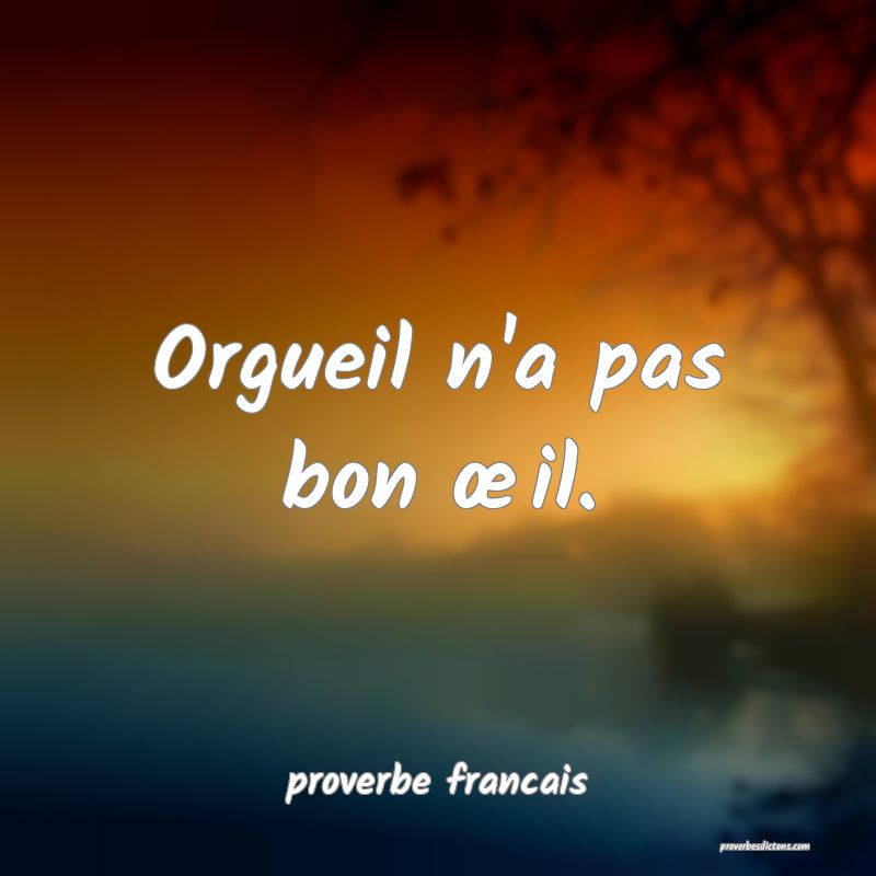 Orgueil n'a pas bon œil.