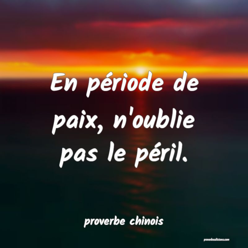 En période de paix, n'oublie pas le péril.